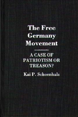The Free Germany movement : a case of patriotism or treason?