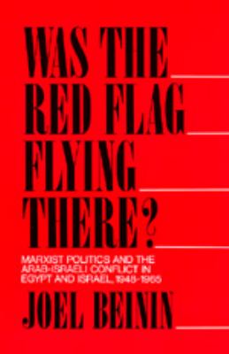 Was the red flag flying there? : Marxist politics and the Arab- Israeli conflict in Egypt and Israel, 1948-1965