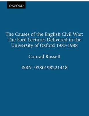 The causes of the English Civil War : the Ford lectures delivered in the University of Oxford, 1987-1988