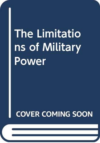 The limitations of military power : essays presented to Professor Norman Gibbs on his eightieth birthday