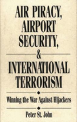 Air piracy, airport security, and international terrorism : winning the war against hijackers