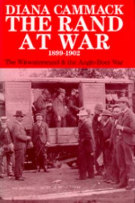 The Rand at war, 1899-1902 : the Witwatersrand and the Anglo- Boer War