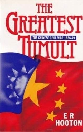 The greatest tumult : the Chinese civil war, 1936-49