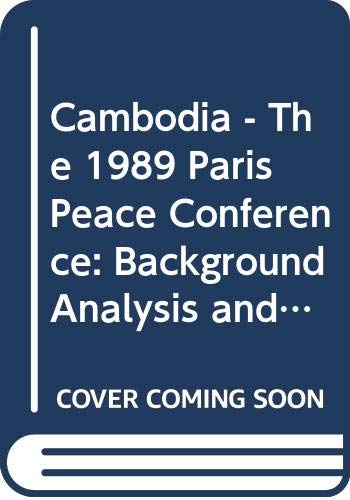 Cambodia : the 1989 Paris Peace Conference : background analysis and documents