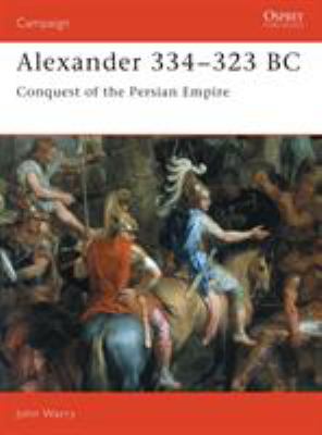 Alexander, 334-323 BC : conquest of the Persian Empire