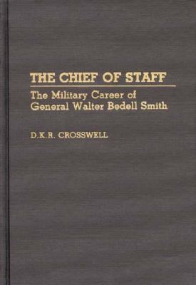 The chief of staff : the military career of General Walter Bedell Smith