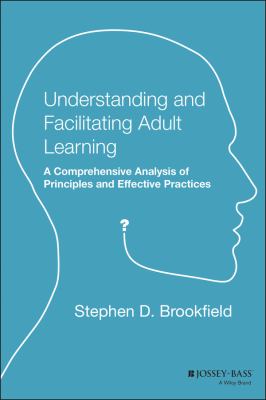 Understanding and facilitating adult learning : a comprehensive analysis of principles and effective practices