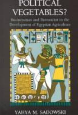 Political vegetables? : businessman and bureaucrat in the development of Egyptian agriculture