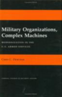 Military organizations, complex machines : modernization in the U.S. armed services