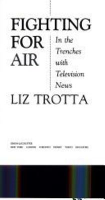 Fighting for air : in the trenches with television news