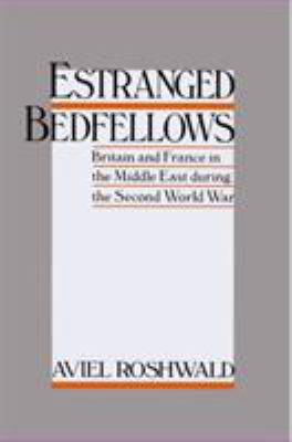 Estranged bedfellows : Britain and France in the Middle East during the Second World War