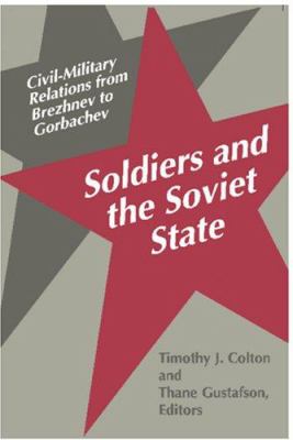 Soldiers and the Soviet state : civil-military relations from Brezhnev to Gorbachev