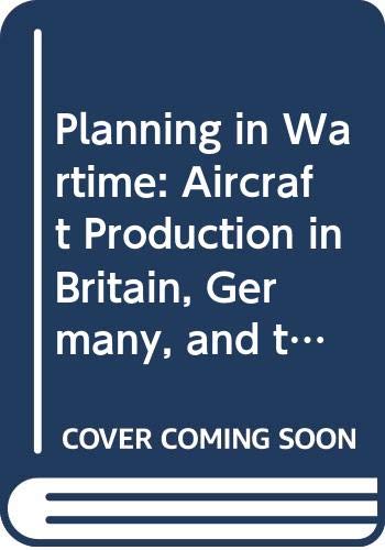 Planning in wartime : aircraft production in Britain, Germany, and the USA