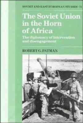 The Soviet Union in the Horn of Africa : the diplomacy of intervention and disengagement