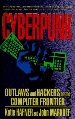 Cyberpunk : outlaws and hackers on the computer frontier