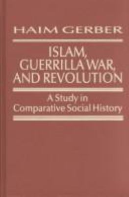 Islam, guerrilla war, and revolution : a study in comparative social history