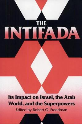 The Intifada : its impact on Israel, the Arab World, and the superpowers