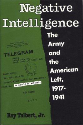 Negative intelligence : the Army and the American Left, 1917- 1941