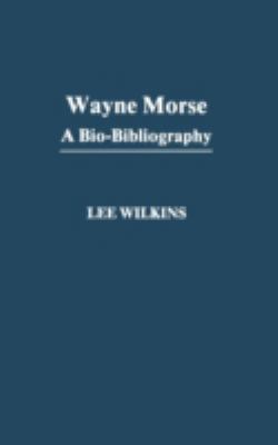 Wayne Morse : a bio-bibliography