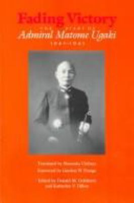 Fading victory : the diary of Admiral Matome Ugaki, 1941-1945