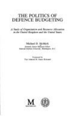 The politics of defence budgeting : a study of organisation and resource allocation in the United Kingdom and the United States