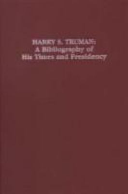 Harry S. Truman : a bibliography of his times and presidency