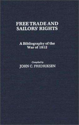 Free trade and sailors' rights : a bibliography of the War of 1812