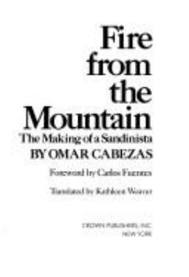 Fire from the mountain : the making of a Sandinista