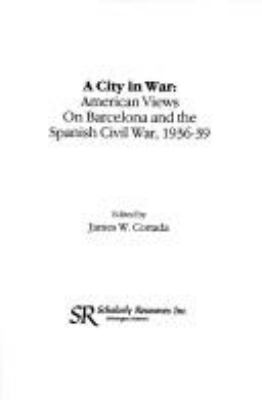 A city in war : American views on Barcelona and the Spanish Civil War, 1936-39