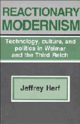 Reactionary modernism : technology, culture, and politics in Weimar and the Third Reich