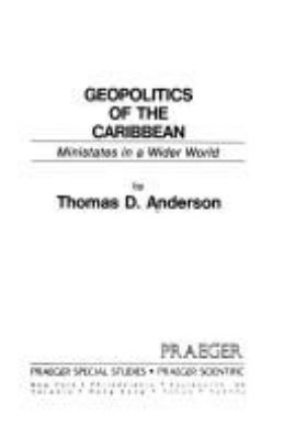 Geopolitics of the Caribbean : ministates in a wider world