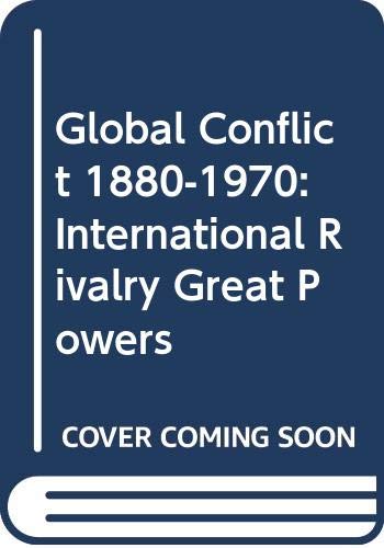 The global conflict : the international rivalry of the Great Powers, 1880-1970