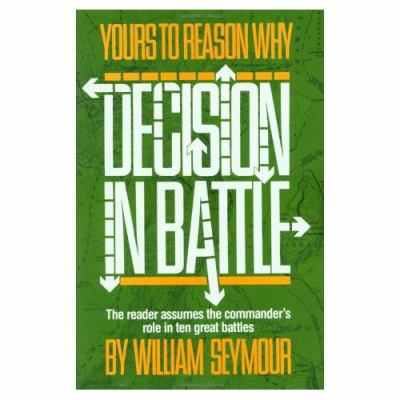 Yours to reason why : decision in battle