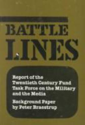 Battle lines : report of the Twentieth Century Fund Task Force on the Military and the Media : background paper