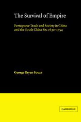 The survival of empire : Portuguese trade and society in China and the South China Sea, 1630-1754