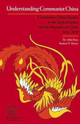 Understanding Communist China : Communist China studies in the United States and the Republic of China, 1949-1978