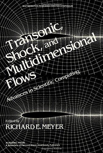 Transonic, shock, and multidimensional flows : advances in scientific computing : proceedings of a symposium conducted by the Mathematics Research Center, the University of Wisconsin--Madison, May 13-15, 1981