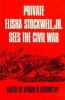 Private Elisha Stockwell, Jr., sees the Civil War