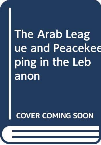 The Arab League and peacekeeping in the Lebanon