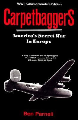 Carpetbaggers : America's secret war in Europe : a story of the World War II Carpetbaggers, 801st/492nd Bombardment Group (H), U.S. Army, Eighth Air Force