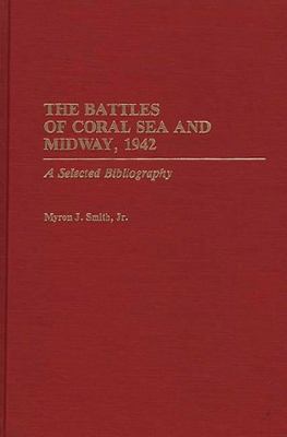 The battles of Coral Sea and Midway, 1942 : a selected bibliography