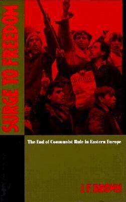 Surge to freedom : the end of Communist rule in Eastern Europe