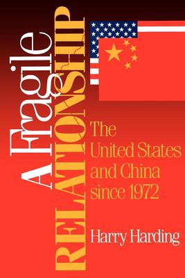 A fragile relationship : the United States and China since 1972