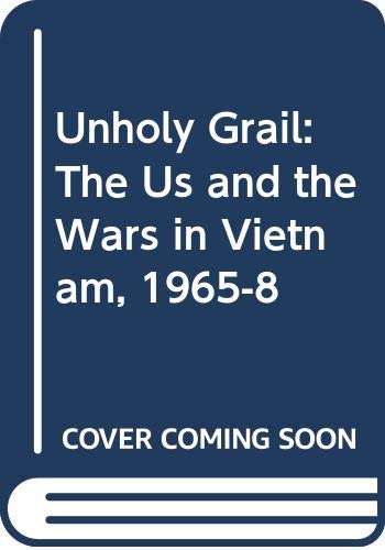 Unholy grail : the US and the wars in Vietnam, 1965-8