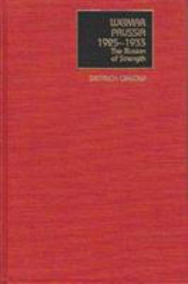 Weimar Prussia, 1925-1933 : the illusion of strength