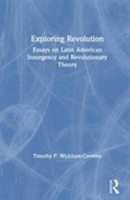 Exploring revolution : essays on Latin American insurgency and revolutionary theory