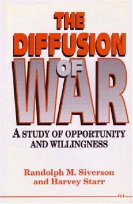 The diffusion of war : a study of opportunity and willingness