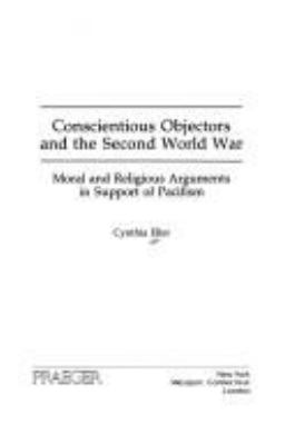 Conscientious objectors and the Second World War : moral and religious arguments in support of pacifism