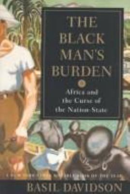 The Black man's burden : Africa and the curse of the nation-state