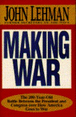 Making war : the 200-year-old battle between the president and Congress over how America goes to war